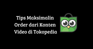 Tips Maksimalin Order dari Konten Video di Tokopedia