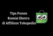 Tips Panen Komisi Ekstra di Affiliate Tokopedia