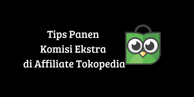 Tips Panen Komisi Ekstra di Affiliate Tokopedia