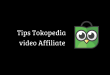 Tips Tokopedia video Affiliate