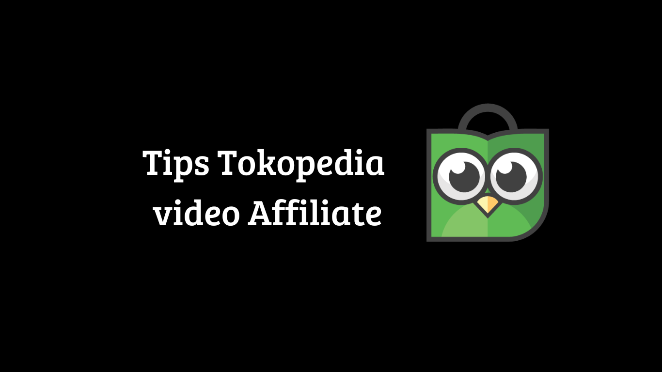 Tips Tokopedia video Affiliate