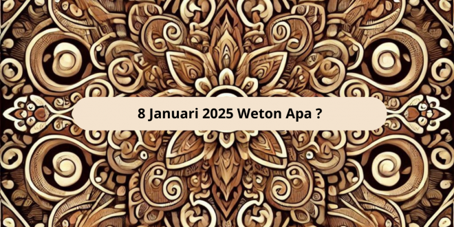 8 Januari 2025 Weton Apa ?