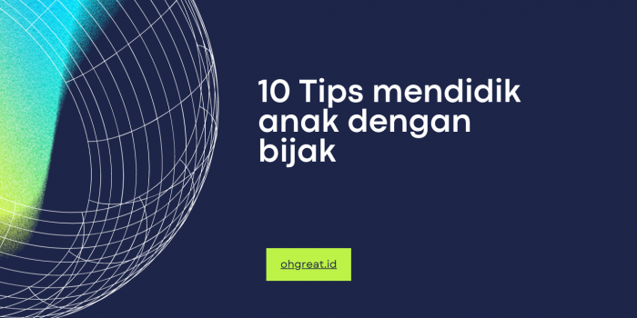Tips Mendidik Anak dengan Bijak