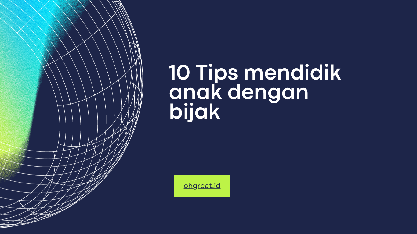 Tips Mendidik Anak dengan Bijak