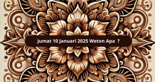 Jumat 10 Januari 2025 Weton Apa