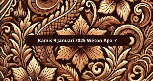 Kamis 9 Januari 2025 Weton Apa