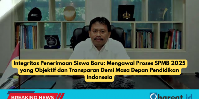 Integritas Penerimaan Siswa Baru: Mengawal Proses SPMB 2025 yang Objektif dan Transparan Demi Masa Depan Pendidikan Indonesia